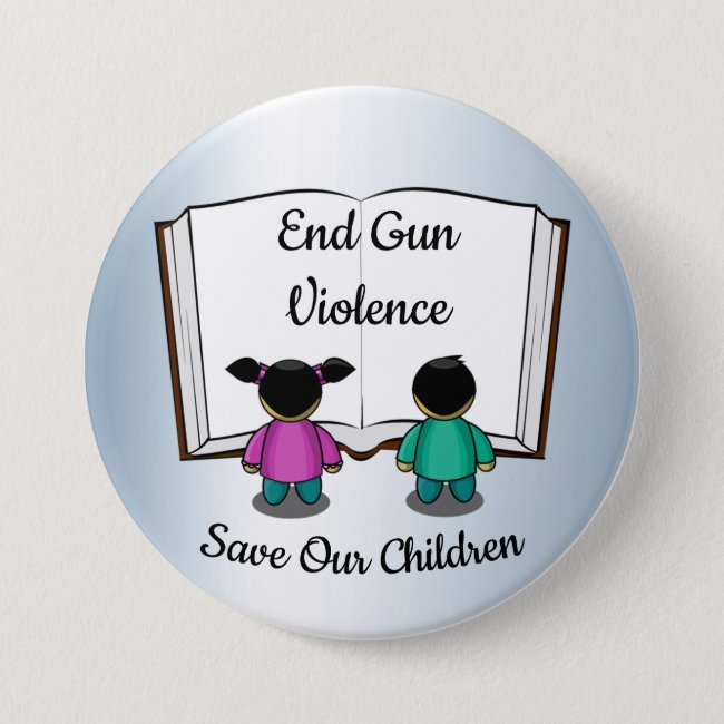End Gun Violence. Save Our Children. Button
