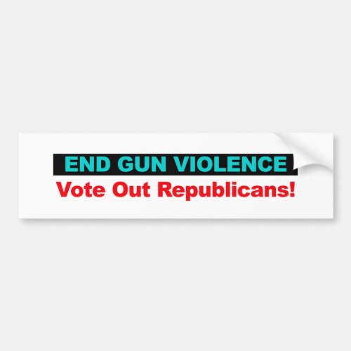 End Gun Violence  Vote Out Republicans Bumper Sticker
