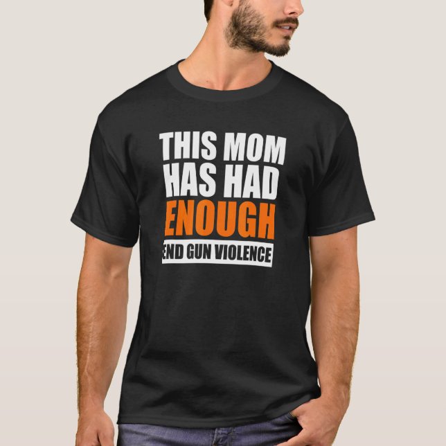 End Gun Violence Women's This Mom Has Had Enough W T-Shirt (Front)