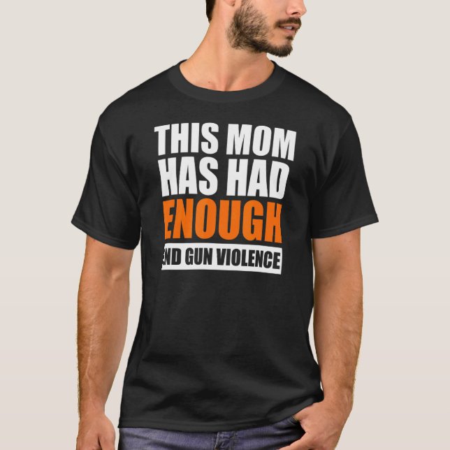 End Gun Violence Women's This Mom Has Had Enough W T-Shirt (Front)