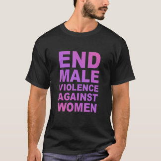 End Male Violence Against Women Apparel T-Shirt