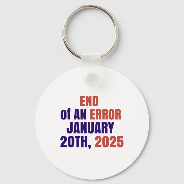 End Of An Error 2025 Inauguration 2025 Election  Keychain (Front)