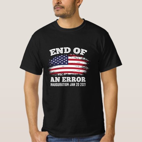 End of an Error Biden Harris Inauguration 2021 T_Shirt