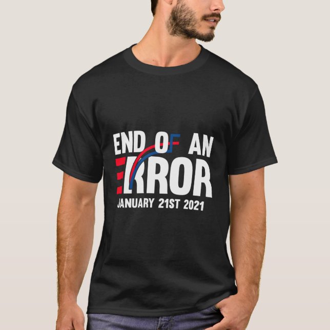 End Of An Error January 21St 2021 Inauguration Gif T-Shirt (Front)