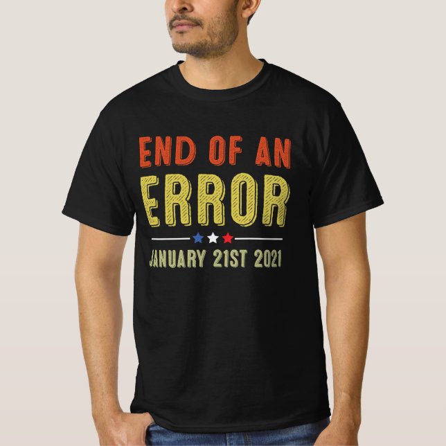 End of an Error January 21st 2021 T-Shirt (Front)
