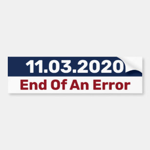 End Of An Error November 2020 Election Day Vote Bumper Sticker
