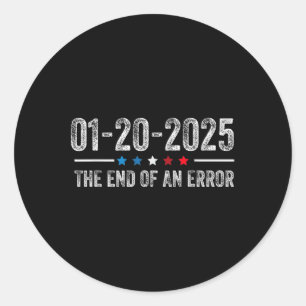 End Of An Error Shirt January 20 2025 Inauguration Classic Round Sticker