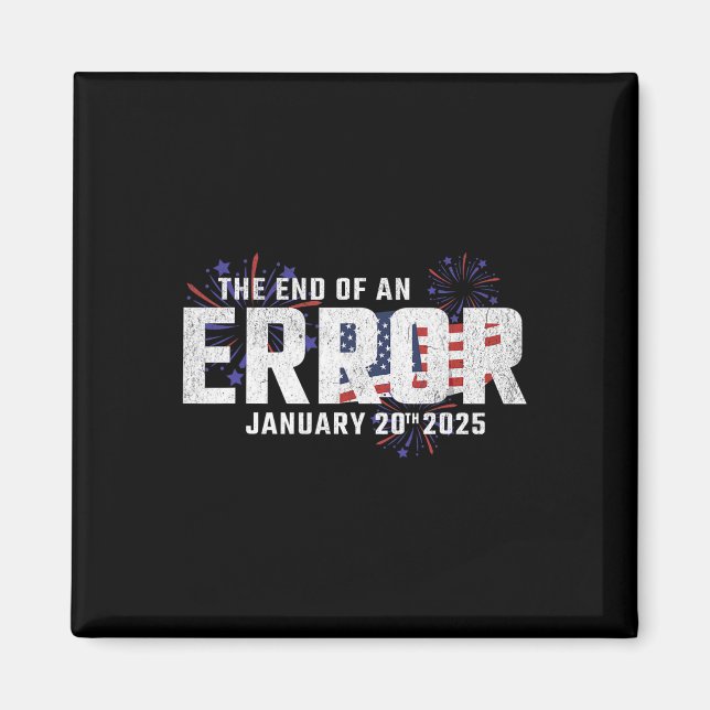 End Of An Error Tee January 20 2025 Inauguration T Magnet (Front)