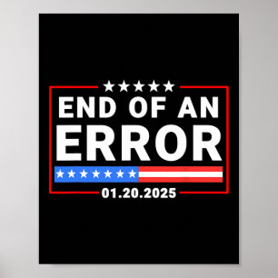 End Of An Error Trump January 20 2025 Inauguration Poster