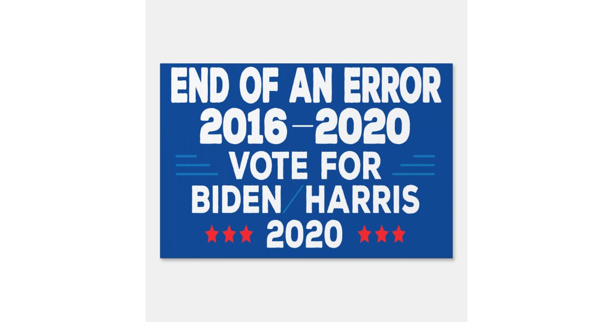 End Of An Error Vote For Joe Biden Harris 2020 Sign Zazzle Com