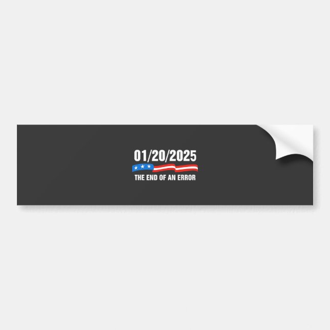 End of Error January 20 2025 Trump Inauguration   Bumper Sticker (Front)