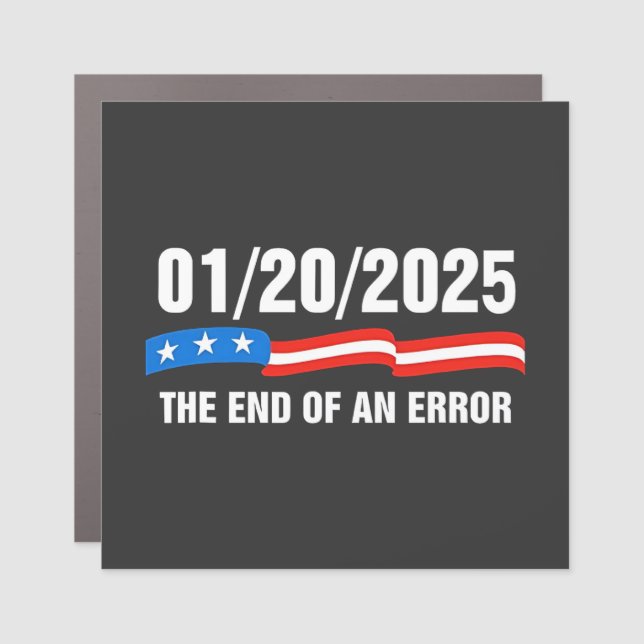 End of Error January 20 2025 Trump Inauguration   Car Magnet (Front)