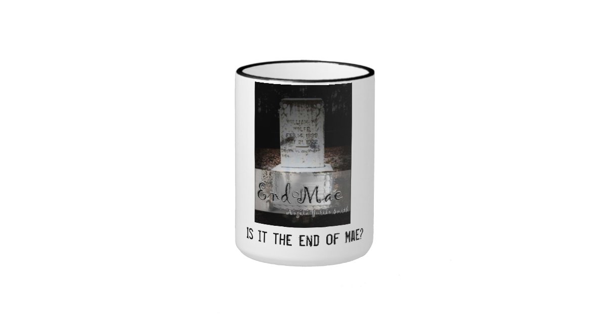 End of Mae Ringer Mug | Zazzle