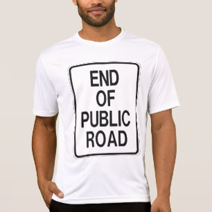End Of Public Road Sign T-Shirt