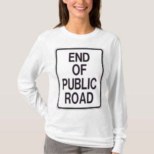 End Of Public Road Sign T-Shirt