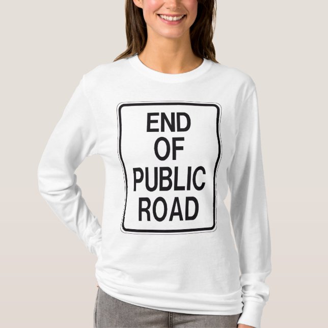 End Of Public Road Sign T-Shirt (Front)