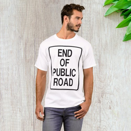 End Of Public Road Sign T_Shirt