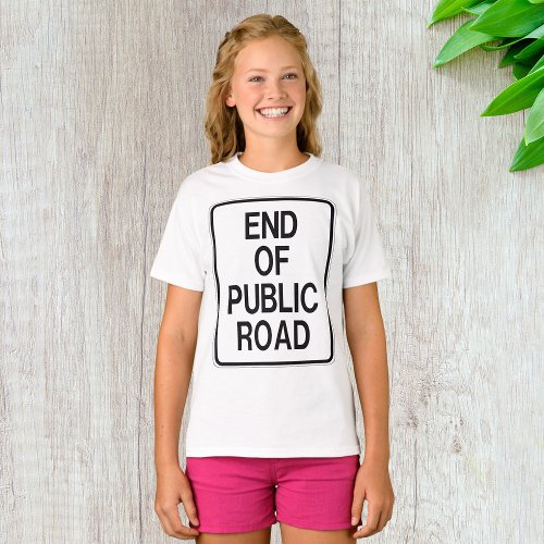 End Of Public Road Sign T_Shirt