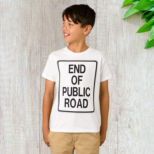 End Of Public Road Sign T_Shirt