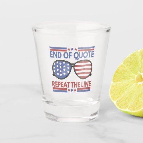 End of Quote Repeat The Line American Patriotic bi Shot Glass