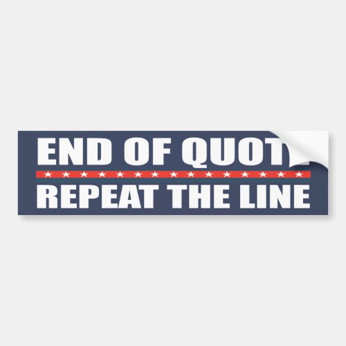 End Of Quote Repeat The Line  Gaffe  Anti Biden  Bumper Sticker