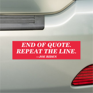 End of Quote. Repeat the Line. Joe Biden Gaffe Car Magnet