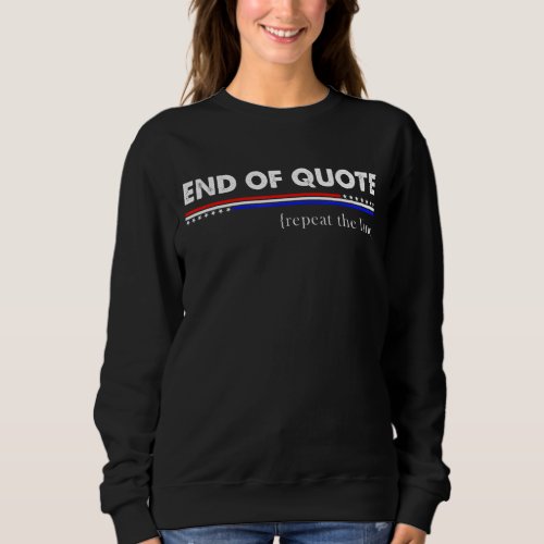 End Of Quote Repeat The Line   Sweatshirt