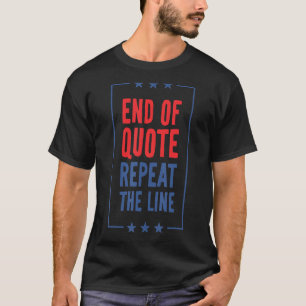 End Of Quote Repeat The Line T-Shirt