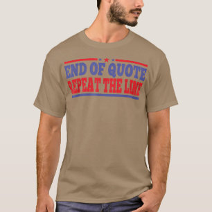 End Of Quote Repeat The Line T-shirt2056 T-Shirt