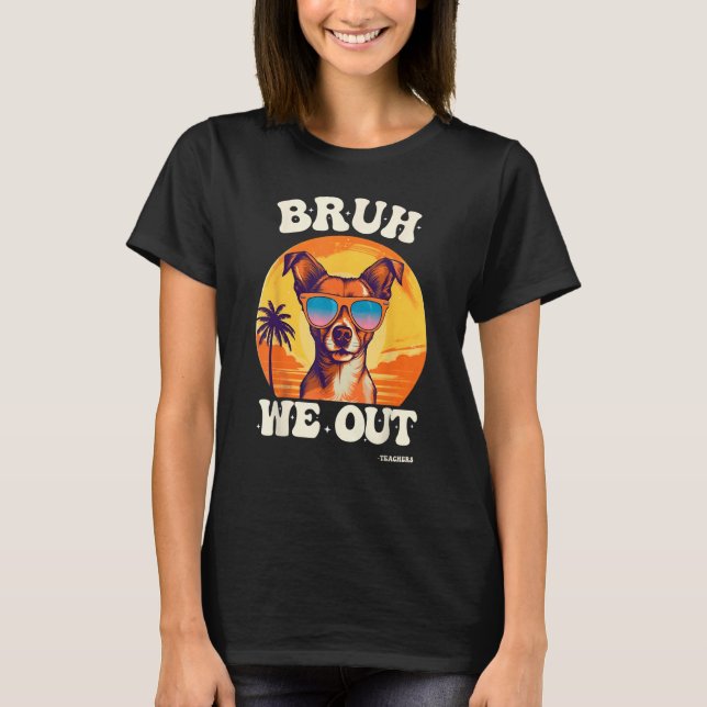 End Of School Bruh We Out Dog Teachers Teacher Sum T-Shirt (Front)