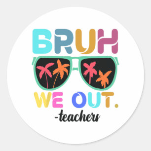 End Of School Year Teacher Summer Bruh We Out Teac Classic Round Sticker