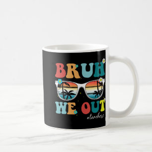 End Of School Year Teacher Summer Bruh We Out Teac Coffee Mug