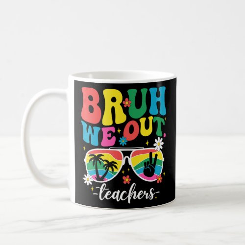 End Of School Year Teacher Summer Bruh We Out Teac Coffee Mug