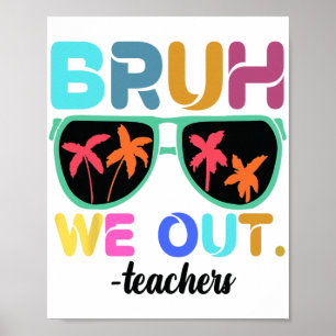 End Of School Year Teacher Summer Bruh We Out Teac Poster