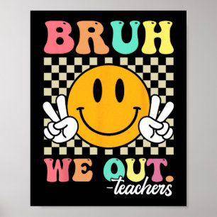 End Of School Year Teacher Summer Bruh We Out Teac Poster