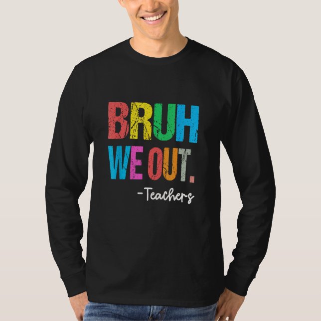 End Of School Year Teacher Summer Bruh We Out Teac T-Shirt (Front)