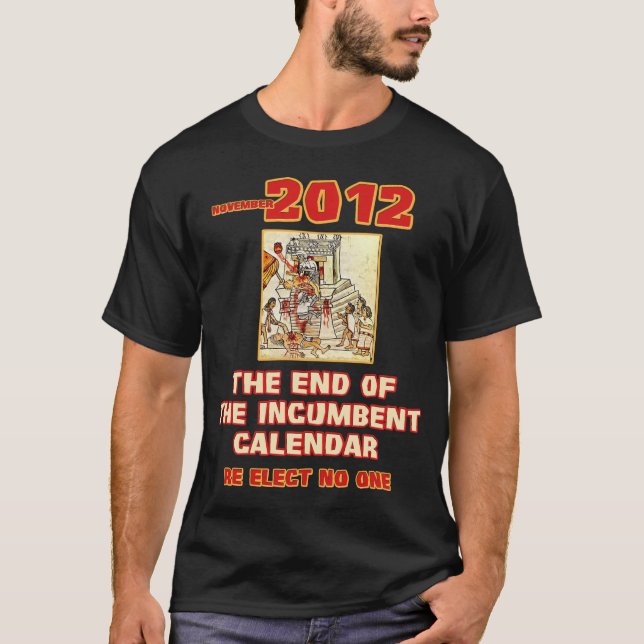 End of the Incumbent Calendar T-Shirt (Front)