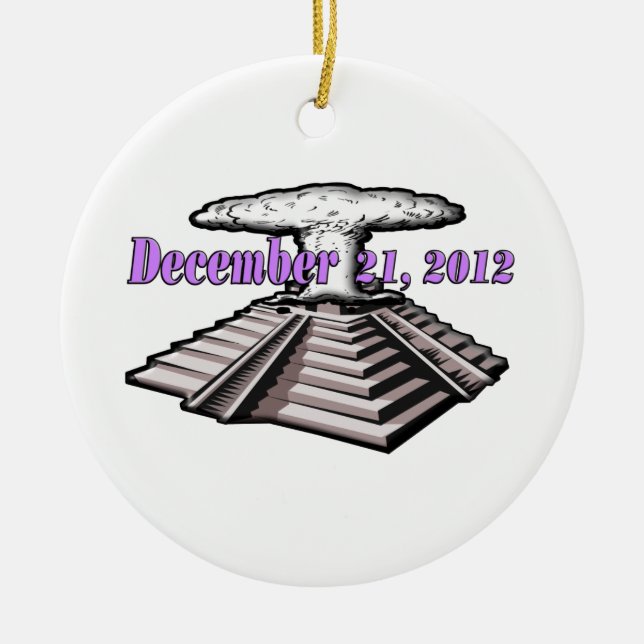 End Of The World  - December 21, 2012 Ceramic Ornament (Front)