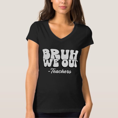 End Of Year Bruh We Out TeachersRetro Groovy  T_Shirt