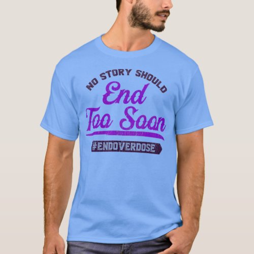 End Overdose No Story Should End Too Soon gigapixe T_Shirt