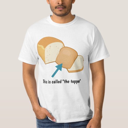 End piece of bread loaf topper crust or heel T_Shirt