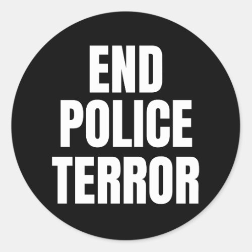 End Police Terror Classic Round Sticker