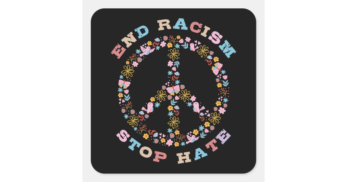 End Racism Stop Hate Square Sticker | Zazzle
