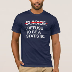 END SUICIDE I REFUSE TO BE A STATISTIC T-Shirt