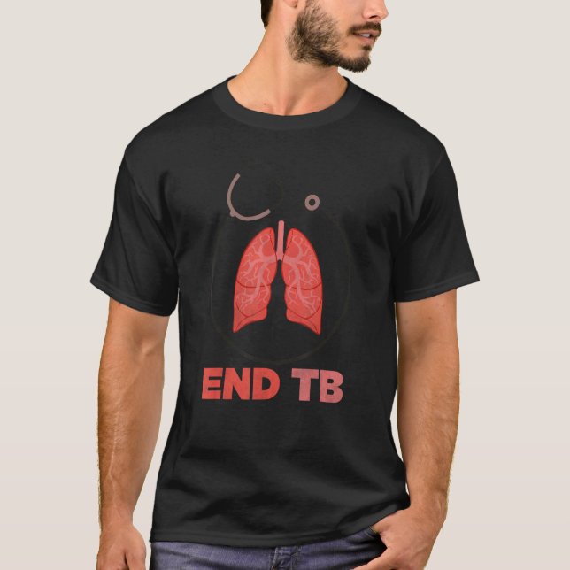 End TB  Tuberculosis Awareness  World TB Day 1 T-Shirt (Front)
