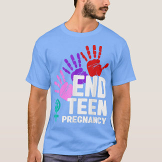 End Teen Pregnancy Teen Pregnancy Prevention T-Shirt
