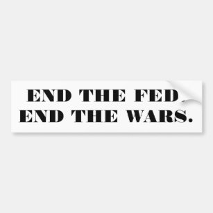 END THE FED. END THE WARS. BUMPER STICKER