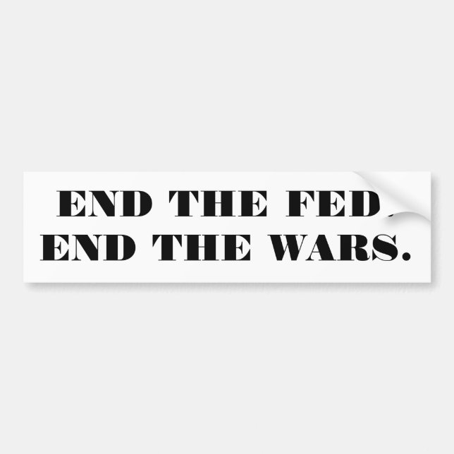 END THE FED. END THE WARS. BUMPER STICKER (Front)
