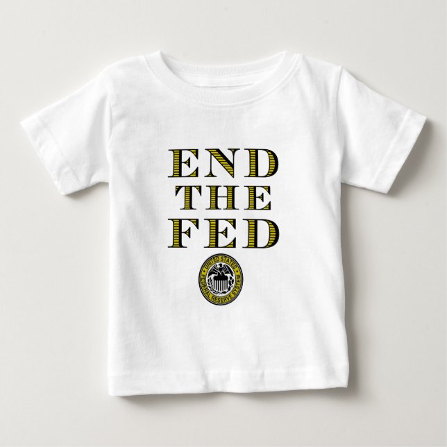 End The Fed Federal Reserve Baby T-Shirt (Front)