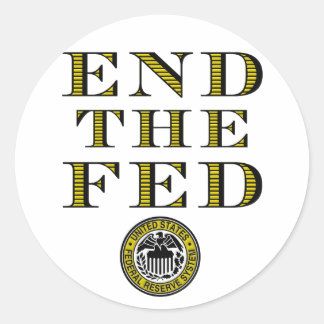 End The Fed Federal Reserve Classic Round Sticker